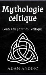 Icon image Mythologie celtique: Contes du panthéon celtique