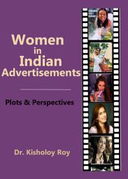 Icon image Women in Indian Advertisements: Plots & Perspectives