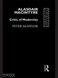 Icon image Alasdair MacIntyre: Critic of Modernity