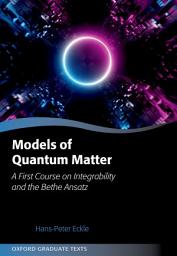 Icon image Models of Quantum Matter: A First Course on Integrability and the Bethe Ansatz