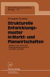 Icon image Strukturelle Entwicklungsmuster in Markt- und Planwirtschaften: Vergleich der sektoralen Erwerbstätigenstrukturen von BRD und DDR