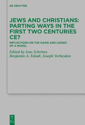 Icon image Jews and Christians – Parting Ways in the First Two Centuries CE?: Reflections on the Gains and Losses of a Model