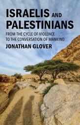 Icon image Israelis and Palestinians: From the Cycle of Violence to the Conversation of Mankind