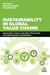 Icon image Sustainability in Global Value Chains: Measures, Ethics and Best Practices for Responsible Businesses