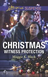 Icon image Christmas Witness Protection (Mills & Boon Love Inspired Suspense) (Protected Identities, Book 1)