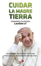 Icon image Cuidar la madre tierra: Comentario a la encíclica Laudato si' del Papa Francisco