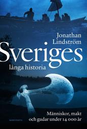 Icon image Sveriges långa historia : människor, makt och gudar under 14000 år