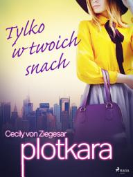 Icon image Plotkara 9: Tylko w twoich snach: Tom 9