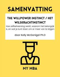 Icon image Samenvatting - The Willpower Instinct / Het Wilskrachtinstinct: Hoe zelfbeheersing werkt, waarom het belangrijk is, en wat je kunt doen om er meer van te krijgen door Kelly McGonigal Ph.D.