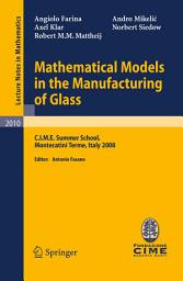 Icon image Mathematical Models in the Manufacturing of Glass: C.I.M.E. Summer School, Montecatini Terme, Italy 2008