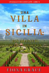 Icon image Una Villa in Sicilia: Gli Aranceti della Vendetta (Un giallo con cani e gatti—Libro 5)