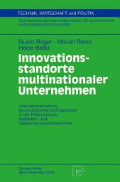 Icon image Innovationsstandorte multinationaler Unternehmen: Internationalisierung technologischer Kompetenzen in der Pharmazeutik, Halbleiter- und Telekommunikationstechnik