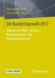 Icon image Die Bundestagswahl 2017: Analysen der Wahl-, Parteien-, Kommunikations- und Regierungsforschung