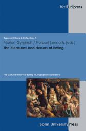 Icon image The Pleasures and Horrors of Eating: The Cultural History of Eating in Anglophone Literature