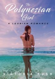 Icon image The Polynesian Girl: A Lesbian Erotic Romance ( Lesbian Fantasy Erotica ): Erotic Fiction