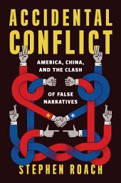 Icon image Accidental Conflict: America, China, and the Clash of False Narratives