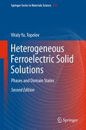 Icon image Heterogeneous Ferroelectric Solid Solutions: Phases and Domain States, Edition 2