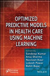 Icon image Optimized Predictive Models in Health Care Using Machine Learning