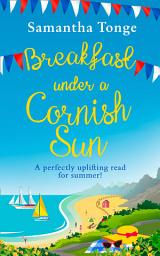 Icon image Breakfast Under A Cornish Sun: The perfect romantic comedy for summer