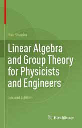 Icon image Linear Algebra and Group Theory for Physicists and Engineers: Edition 2