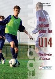 Icon image Football - Une saison pour les U14: Planification et séances