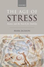 Icon image The Age of Stress: Science and the Search for Stability