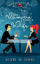 Icon image The Vampire wants a Wife: A free vampire paranormal romcom (para romantic comedy, rom com, romance)