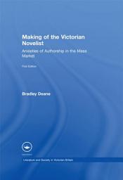 Icon image Making of the Victorian Novelist: Anxieties of Authorship in the Mass Market