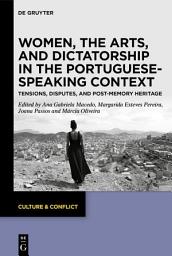 Icon image Women, the Arts, and Dictatorship in the Portuguese-Speaking Context: Tensions, Disputes, and Post-Memory Heritage