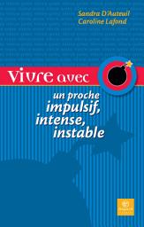 Icon image Vivre avec un proche impulsif, intense, instable