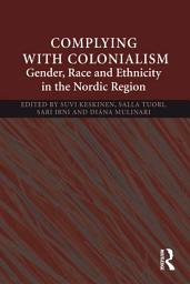 Icon image Complying With Colonialism: Gender, Race and Ethnicity in the Nordic Region