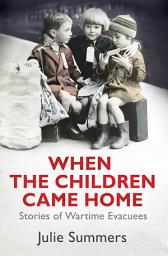 Icon image When the Children Came Home: Stories of Wartime Evacuees