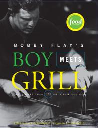 Icon image Bobby Flay's Boy Meets Grill: With More Than 125 Bold New Recipes