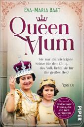 Icon image Queen Mum: Sie war die wichtigste Stütze für den König, das Volk liebte sie für ihr großes Herz | Romanbiografie über die Königin Mutter