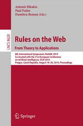 Icon image Rules on the Web: From Theory to Applications: 8th International Symposium, RuleML 2014, Co-located with the 21st European Conference on Artificial Intelligence, ECAI 2014, Prague, Czech Republic, August 18-20, 2014, Proceedings