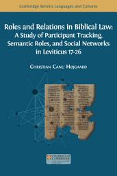 Icon image Roles and Relations in Biblical Law: A Study of Participant Tracking, Semantic Roles, and Social Networks in Leviticus 17-26