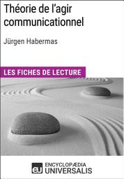 Icon image Théorie de l'agir communicationnel de Jürgen Habermas: Les Fiches de lecture d'Universalis