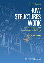 Icon image How Structures Work: Design and Behaviour from Bridges to Buildings, Edition 2