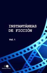 Icon image INSTANTANEAS DE FICCION - VOLUMEN 1: SELECCION DE MICROCUENTOS EN TRADUCCION