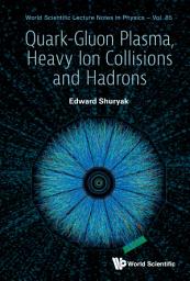 Icon image Quark-gluon Plasma, Heavy Ion Collisions And Hadrons