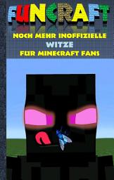 Icon image Funcraft - Noch mehr inoffizielle Witze für Minecraft Fans: Witzebuch Teil 2, Witze, Humor, Kinder, lustig, lachen, witzig; Schule, Schüler, Lehrer, Schulbuch, deutsch, Pixel, Gun, Geschenk, Ausmalbuch, Geburtstag, Weihnachten, Weihnachtsgeschenk, Ostern, Geschenkbuch, Fanfiction, Schule, Grundschule, Schüler, Bestseller, Buch zum Spiel, Craft, Ausgabe 3