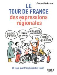 Icon image Le Tour de France des expressions régionales - Et vous, quel français parlez-vous ?