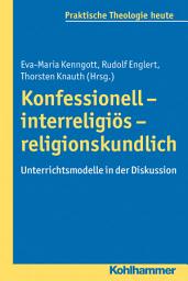 Icon image Konfessionell - interreligiös - religionskundlich: Unterrichtsmodelle in der Diskussion