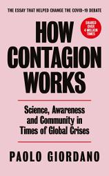 Icon image How Contagion Works: Science, Awareness and Community in Times of Global Crises - The short essay that helped change the Covid-19 debate