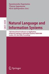 Icon image Natural Language and Information Systems: 13th International Conference on Applications of Natural Language to Information Systems, NLDB 2008 London, UK, June 24-27, 2008, Proceedings