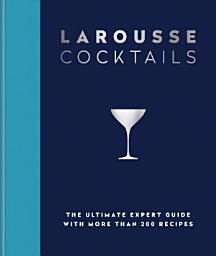 Icon image Larousse Cocktails: The ultimate expert guide with more than 200 recipes