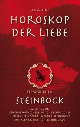 Icon image Horoskop der Liebe – Sternzeichen Steinbock: Geheime Wünsche, erotische Sehnsüchte und sexuelle Vorlieben der Steinböcke mit astral-erotischer Biokurve, Ausgabe 2