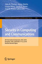 Icon image Security in Computing and Communications: 6th International Symposium, SSCC 2018, Bangalore, India, September 19–22, 2018, Revised Selected Papers