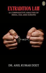 Icon image Extradition Law (A Comparative Analysis Of India, Usa And Europe)