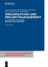 Icon image Organisation und Projektmanagement: Fallstudien, Klausuren, Übungen und Lösungen, Ausgabe 2